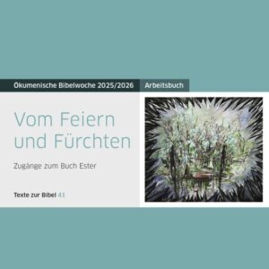 Vom Feiern und Fürchten Arbeitsbuch zur Ökumenischen Bibelwoche 2025/26 – Texte zur Bibel 41